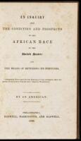 An Inquiry into the Condition and Prospects of the African Race in the United States: and the Means of Bettering its Fortunes