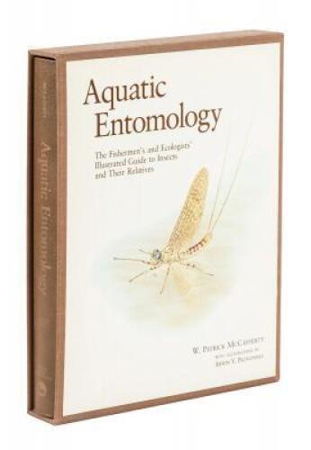 Aquatic Entomology: The Fishermen's and Ecologists' Illustrated Guide to Insects and Their Relatives