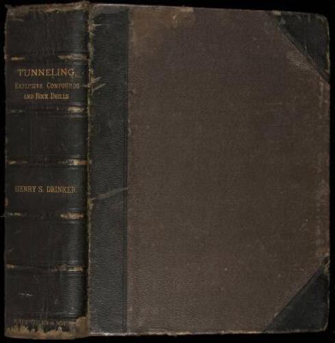 Tunneling, Explosive Compounds, and Rock Drills. Giving the Details of Practical Tunnel Work; The Constituents and Properties of Modern Explosive Compounds; the Principles of Blasting; the History of the Rise of Machine Rock-Drilling; and Detailed Descrip