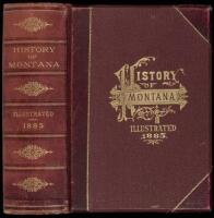 History of Montana, 1739-1885. A History of Its Discovery and Settlement, Social and Commercial Progress, Mines and Miners, Agriculture and Stock-Growing, Churches, Schools and Societies, Indians and Indian Wars, Vigilantes, Courts of Justice, Newspaper P