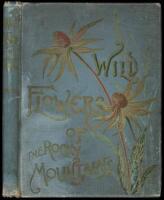 Wild Flowers of the Rocky Mountains. Originally Published under the Title of Wild Flowers of Colorado. With Original Water Color Sketches Drawn from Nature