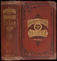 A Pictorial History of Texas, from the Earliest Visits of European Adventurers, to A. D. 1879. Embracing the Periods of Missions, Colonization, the Revolution, the Republic, and the State, . . . also, a List of the Counties, with Historical and Topical No