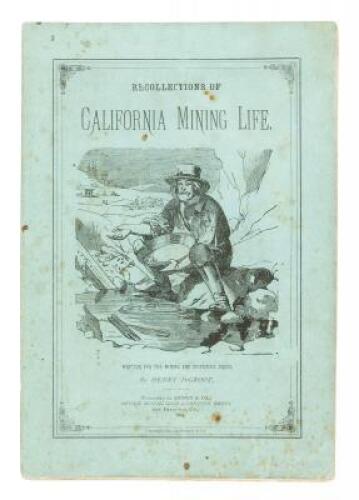 Recollections of California Mining Life. Primitive Placers and First Important Discovery of Gold. The Pioneers of the Pioneers - Their Fortune and Their Fate - presentation copy