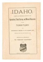 Resources and Attractions of Idaho. Facts on Farming, Stock Raising, Mining, Lumbering and other Industries, and Notes on Climate Scenery, Game, Fish, and Health and Pleasure Resorts.