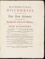 Mathematical discourses concerning two new sciences relating to mechanicks and local motion, in four dialogues. I. Of the Resistance of Solids against Fraction. II. Of the Cause of their Coherence. III. Of Local Motion, viz. Equable, and naturally Acceler