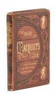 The Book of Racquets. A Practical Guide to the Game and Its History, and to the Different Courts in Which it is Played