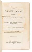 The Volunteer: Containing Exercises and Movements of Infantry, Light Infantry, Riflemen and Cavalry; Compiled From the Most Approved Works, and Dedicated to the Volunteers of California