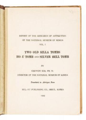 Report of the Research of Antiquities of the National Museum of Korea Vol. I: Two Old Silla Tombs, Ho-u Tomb and Silver Bell Tomb