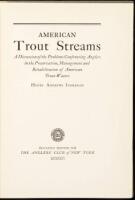 American Trout Streams: A Discussion of the Problems Confronting Anglers in the Preservation, Management and Rehabilitation of American Trout Waters
