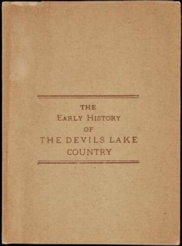 The Early History of the Devils Lake Country, including the period of the early settlements