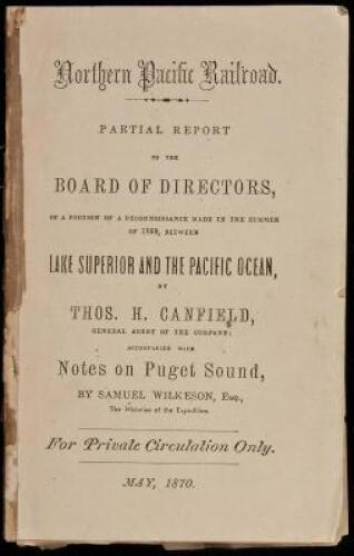 Northern Pacific Railroad. Partial Report to the Board of Directors, of a Portion of a Reconnoissance Made in the Summer of 1869, between Lake Superior and the Pacific Ocean... Accompanied with notes on Puget Sound, by Samuel Wilkeson, Esq., the historian