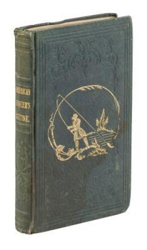 The American Angler's Guide. Being a Compilation from the Works of Popular English Authors, from Walton to the Present Time; Together with the Opinions and Practices of the Best American Anglers... By an American Angler