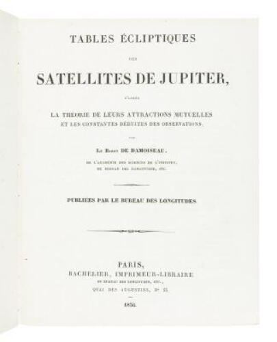 Tables &Eacute;cliptiques des Satellites de Jupiter, d'apres la Th&eacute;orie de leurs Attractions Mutuelles et les Constantes d&eacute;duites des Observations... Publi&eacute;es par le Bureau des Longitudes