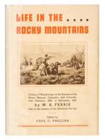 Life in the Rocky Mountains: A Diary Of Wanderings on the Sources of the Rivers Missouri, Columbia, and Colorado 1830-1835...and Supplementary Writings by Ferris With a Detailed Map of the Fur Country Drawn by Ferris in 1836