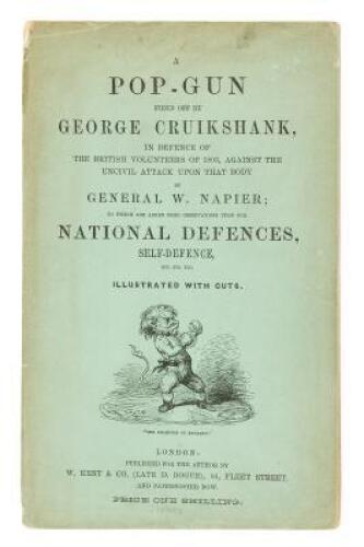 A Pop-Gun Fired Off by George Cruikshank, in defence of the British volunteers of 1803, against the uncivil attack upon that body by General W. Napier : to which are added some observations upon our National Defences ... Illustrated with cuts.