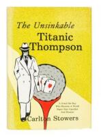 The Unsinkable Titanic Thompson: A Good Ole Boy Who Became a World Super Star Gambler and Hustler