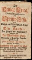 Der Heilige Krieg Wie Derselbe Gef&uuml;hrt Wird Von Christo Jesu Dem Ewigen Und Allmachtigen Konig Wider Den Teuffel