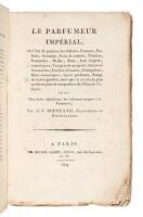 Le Parfumeur Imperial, ou l'art de preparer les odeurs, essences, parfums, aromates, eaux de senteur, poudres, pommades, huiles, pates, lait virginal, cosmetiques, vinaigres de proprete, savons et savonnettes, pastilles odorantes, fumigations, bains aroma