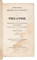 Against the Unitarians. A Treatise on the Person and Incarnation of Jesus Christ, in which some of the Principal Arguments of the Unitarians are Examined