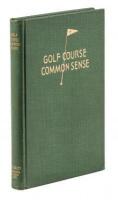 Golf Course Common Sense: A Non-Technical Treatise on the Subject of Golf Course Maintenance
