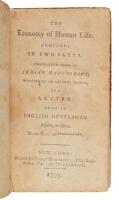 The Economy of Human Life. Complete in Two Parts. Translated from an Indian Manuscript, Written by an Ancient Bramin, in a Letter from an English Gentleman Residing in China, To the Earl of ***********