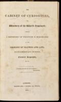 The Cabinet of Curiosities, or Wonders of the World Displayed; Forming a Repository of Whatever is Remarkable in the Regions of Nature and Art, Extraordinary Events, Eccentric Biography, &c. &c.