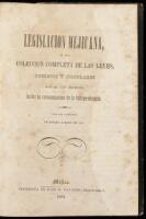 Legislacion Mejicana, o sea Coleccion Completa de las Leyes, Decretos y Circulares que se han Expedido desde la Consumacion de la Independencia