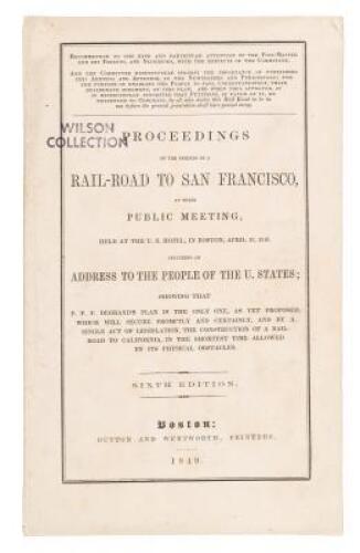 Proceedings of the Friends of a Rail-Road to San Francisco, at Their Public Meeting, Held at the U.S. Hotel, in Boston, April 19, 1849. Including an Address to the People of the U. States; Showing that P. P. F. Degrand's Plan is the Only One, as yet Propo