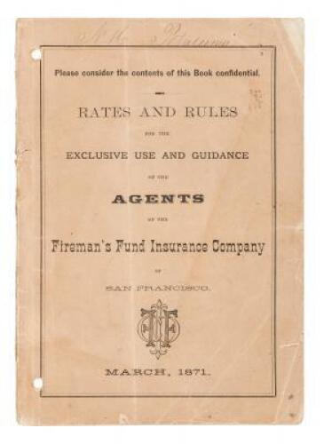 Rates and Rules for the Exclusive Use and Guidance of the Agents of the Fireman's Fund Insurance Company of San Francisco March 1871