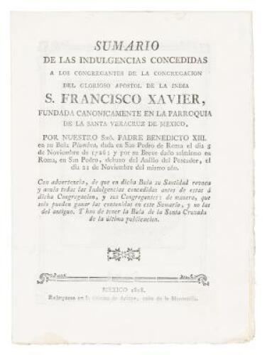 Sumario de las indulgencias concedidas a los congregantes de la congregacion del glorioso apostol de la India S. Francisco Xavier, fundada canonicamente en la parroquia de la Santa Veracruz de Mexico, por nuestro Smô. Padre Benedicto XIII...