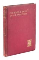 The Boots and Shoes of Our Ancestors as Exhibited By the Worshipful Company of Cordwainers, with a Brief History of the Company