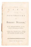 The life and prophecies of Robert Nixson, of the Bridge-House, near the forest of Dellamere, in Cheshire. Containing many remarkable events, concerning England, Scotland, Ireland, France, Germany, Holland, and Denmark, never before made public