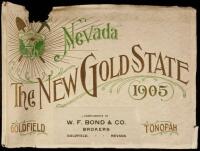 Nevada, The New Gold State: An Up-to-Date Description of the Mining Interests of Tonopah, Goldfield, Bullfrog, Diamond Field, Goldreed, Etc.