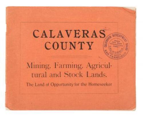 Calaveras County. Mining, Farming, Agricultural and Stock Lands. The Land of Opportunity for the Homeseeker.