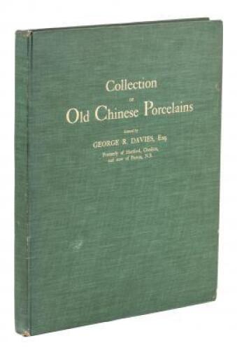 Collection of Old Chinese Porcelains formed by George R. Davies, Esq. Formerly of Hartford, Cheshire, and Now of Parton, N.B.