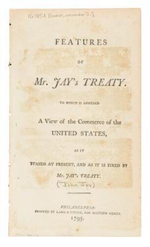 Features of Mr. Jay's Treaty. To Which is Annexed a View of the Commerce of the United States, as it Stands at Present, and as it is Fixed by Mr. Jay's Treaty