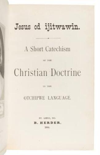 Jesus Od Ijitwawin. A Short Catechism of the Christian Doctrine in the Otchipwe Language.