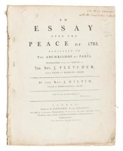 An Essay upon the Peace of 1783. Dedicated to the Archbishop of Paris. Translated from the French of the Rev. J. Fletcher, Late Vicar of Madeley, Salop