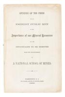 Opinions of the press and of eminent public men on the importance of our mineral resources and the advantages to be derived from the establishment of a national school of mines