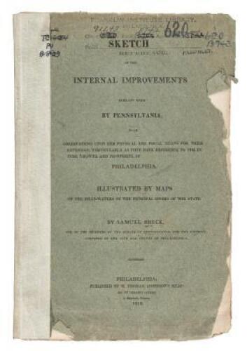 Sketch of the Internal Improvements Already Made by Pennsylvania...Particularly as They Have Reference to the Future Growth and Prosperity of Philadelphia