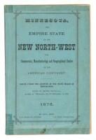 Minnesota, The Empire State of the New North-West. The Commercial, Manufacturing and Geographical Centre of the American Continent