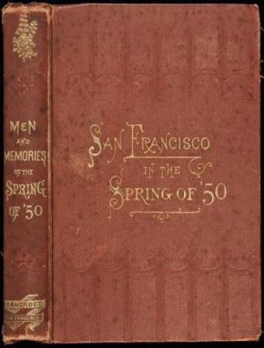 Men and Memories of San Francisco in the "Spring of '50"
