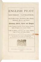 The English Pilot for the southern navigation, describing the sea-coasts, capes, headlands, bays, roads, harbours, rivers, and ports... on the coast of England, Scotland, Ireland, Holland, Flanders, Spain, Portugal, to the streight's-mouth...