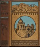 Fr&eacute;mont and '49: The Story of a Remarkable Career and its Relation to the Exploration and Development of our Western Territory, Especially of California.