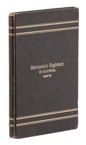 The First Regiment of New York. Volunteers Commanded by Colonel Jonathan D. Stevenson in the Mexican War. Names of the Members of the Regiment during its Term of Service in Upper and Lower California, 1847-1848, with a Record of All Known Survivors on the