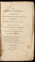 The Maternal Physician; a Treatise on the Nurture and Management of Infants, from the Birth Until Two Years Old. Being the Result of Sixteen Years' Experience in the Nursery. Illustrated By Extracts from the most approved Medical Authors. By An American M