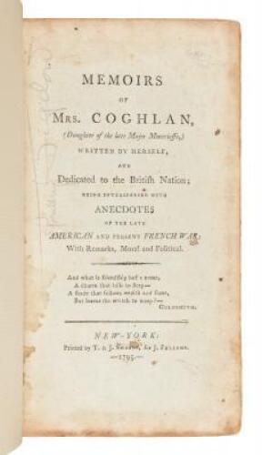 Memoirs of Mrs. Coghlan, (Daughter of the Late Major Moncrieffe,) Written by Herself...Interspersed With Anecdotes Of The Late American And Present French War; With Remarks, Moral And Political