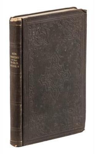 Six Months in the Gold Mines: from a Journal of Three Year's Residence in Upper and Lower California, 1847-8-9