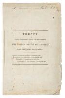 Treaty of Peace, Friendship, Limits, and Settlement, Between the United States of America and the Mexican Republic. Dated at Guadalupe Hidalgo, 2d February, 1848. Ratified by the President U.S., 16th March, 1848. Exchanged at Queretaro, 30th May, 1848. Pr