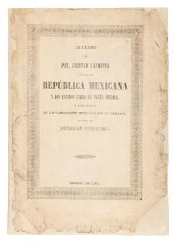 Tratado de paz, amistad, límites y arreglo definitivo entre la República Mexicana y los Estados-Unidos de América firmado en Guadalupe Hidalgo el 2 de febrero de 1848, con las modificaciones con que ha sido aprobado por el Senado, y ratificado por el Pres